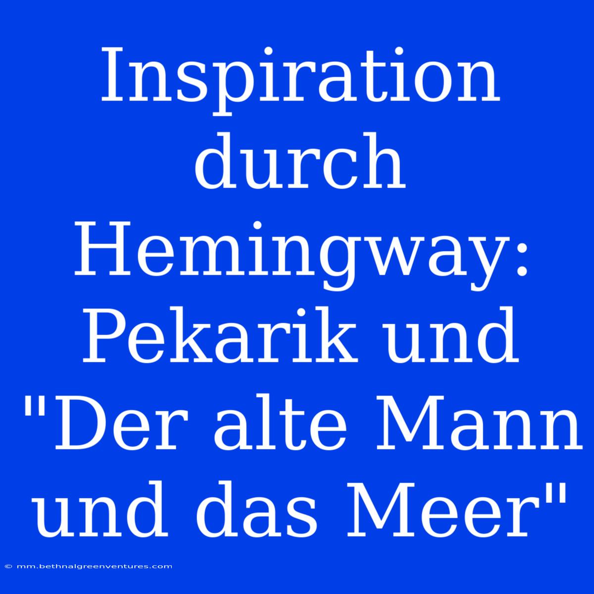 Inspiration Durch Hemingway: Pekarik Und 