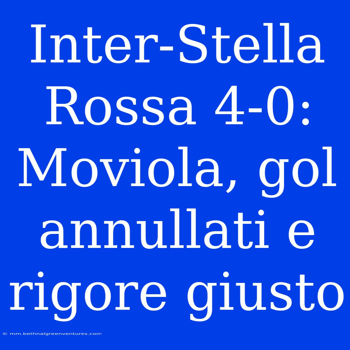 Inter-Stella Rossa 4-0: Moviola, Gol Annullati E Rigore Giusto