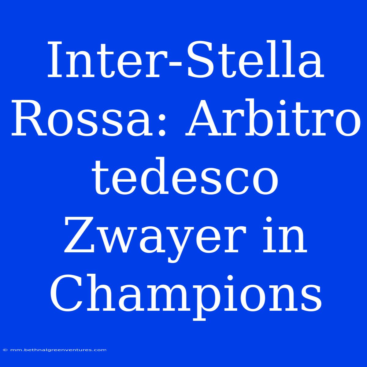 Inter-Stella Rossa: Arbitro Tedesco Zwayer In Champions