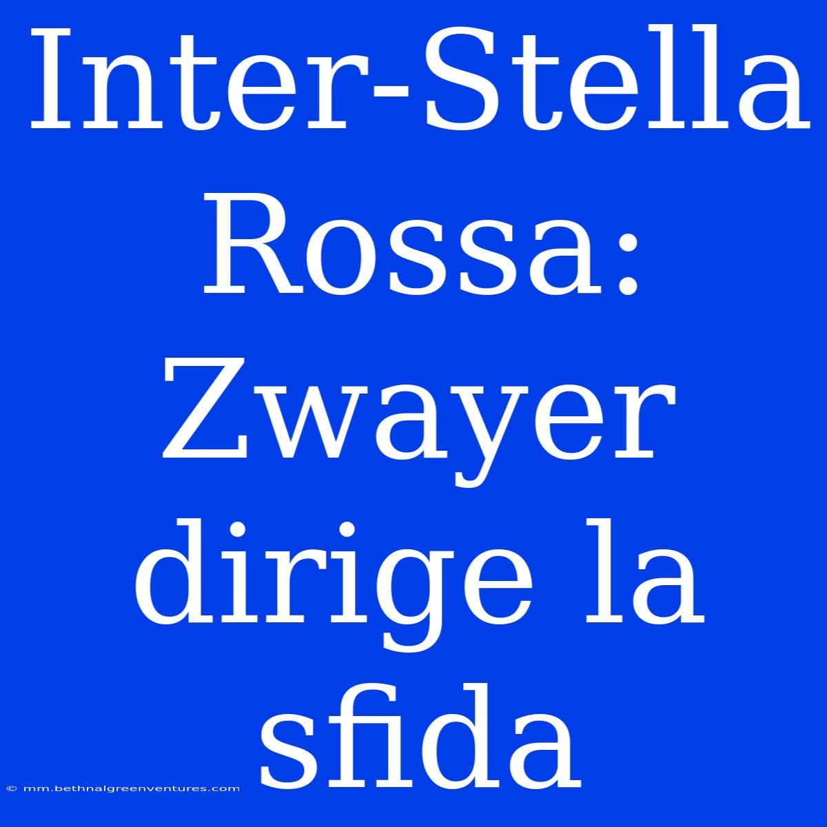 Inter-Stella Rossa: Zwayer Dirige La Sfida