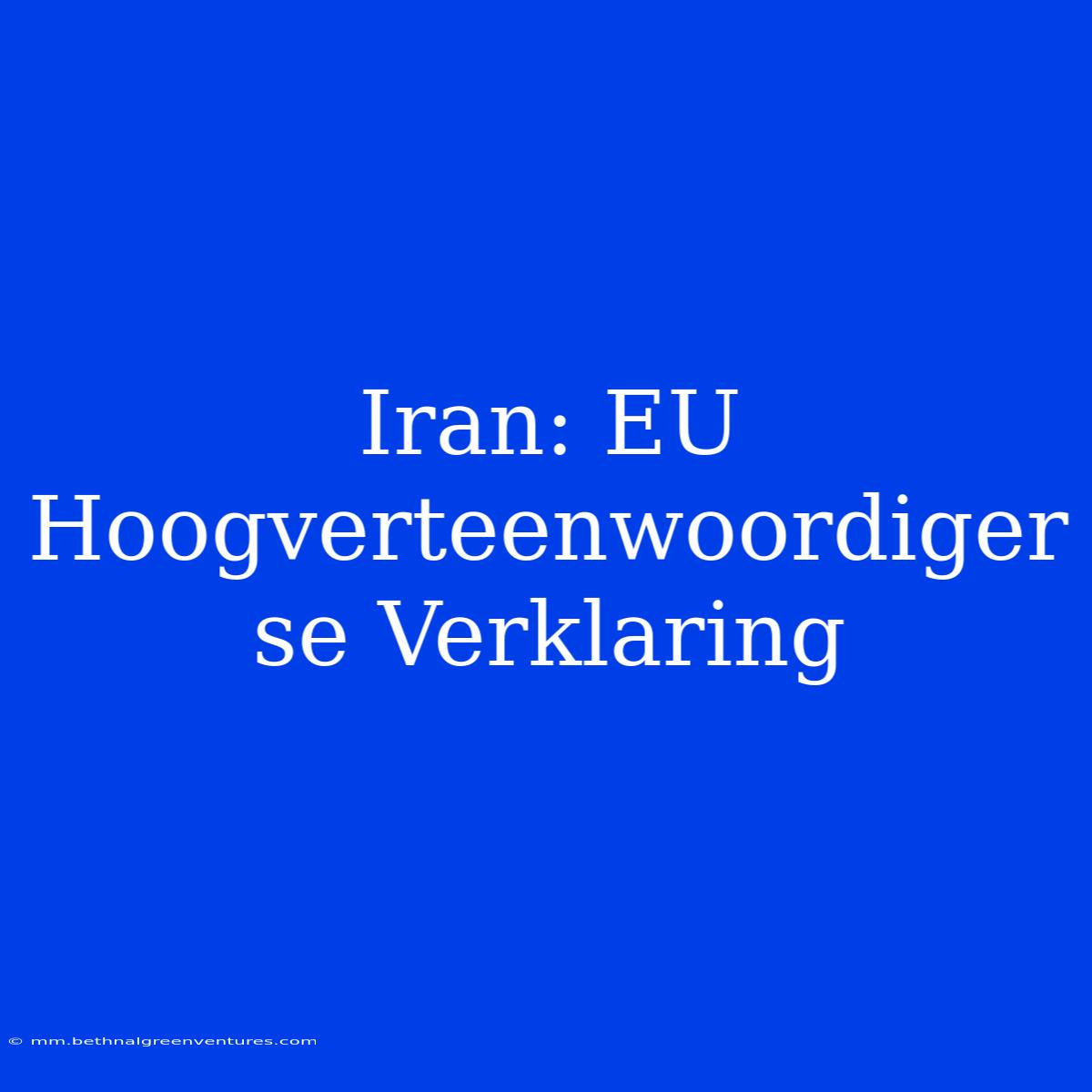 Iran: EU Hoogverteenwoordiger Se Verklaring