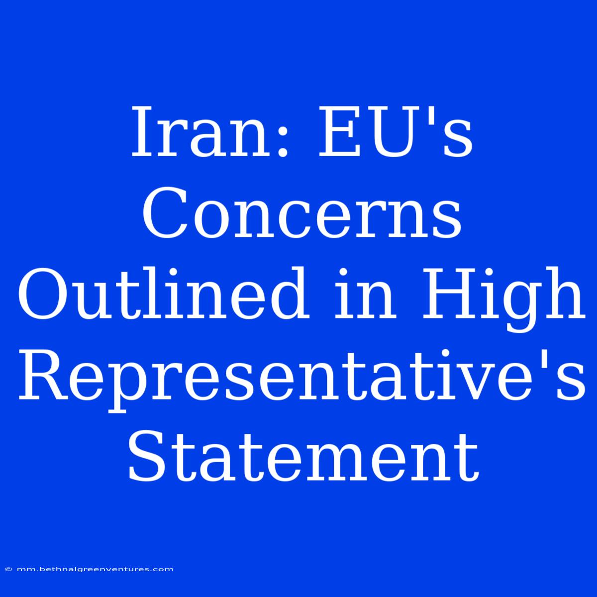 Iran: EU's Concerns Outlined In High Representative's Statement