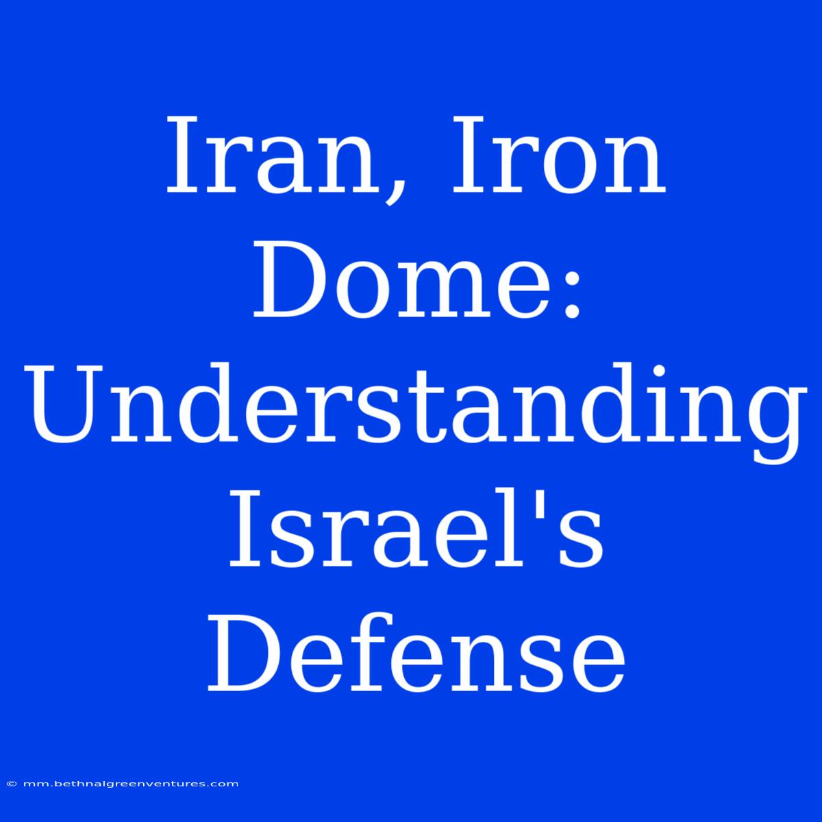 Iran, Iron Dome: Understanding Israel's Defense