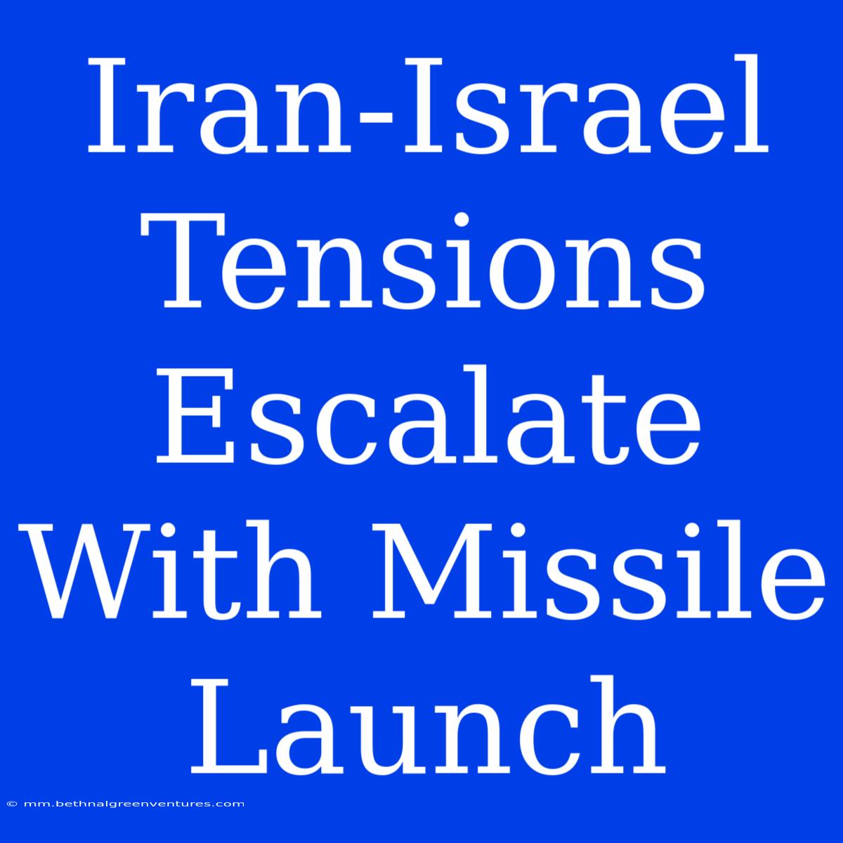 Iran-Israel Tensions Escalate With Missile Launch