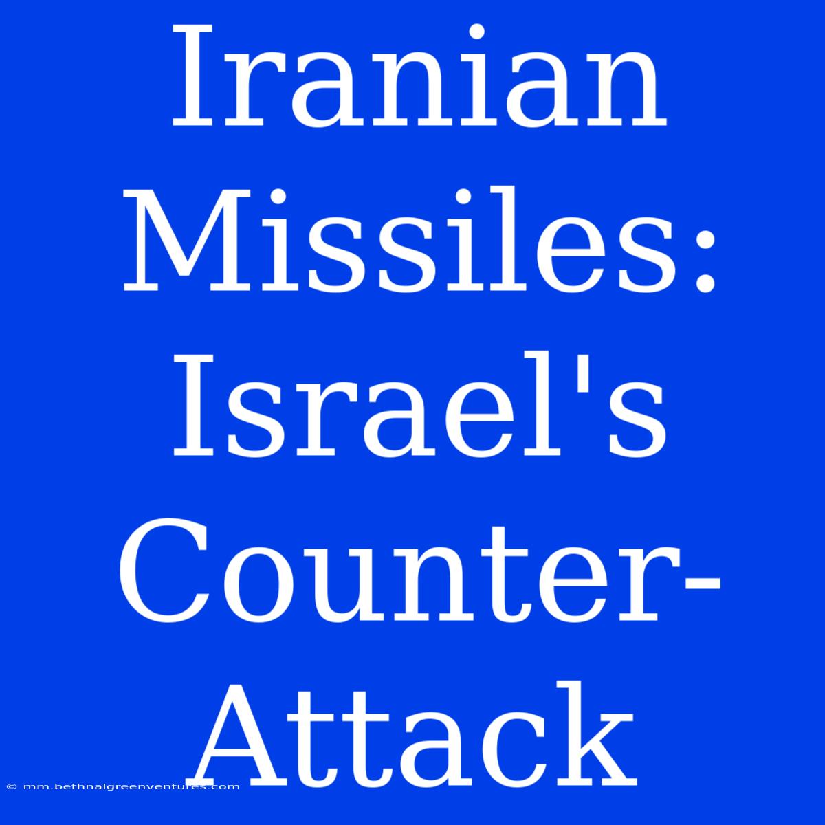 Iranian Missiles: Israel's Counter-Attack