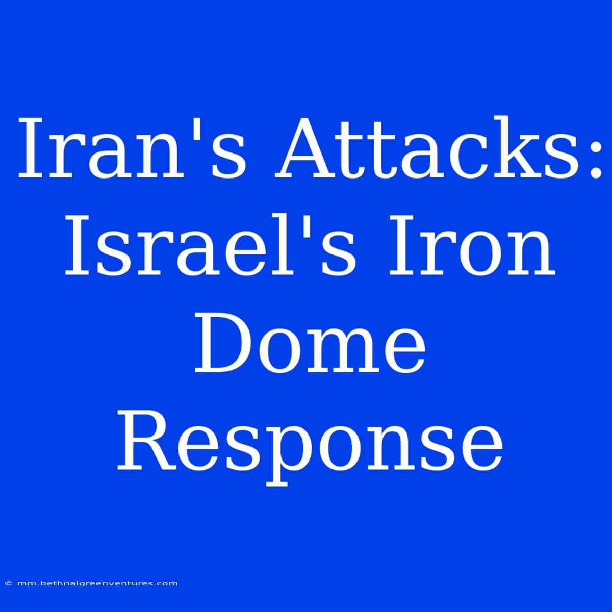 Iran's Attacks: Israel's Iron Dome Response