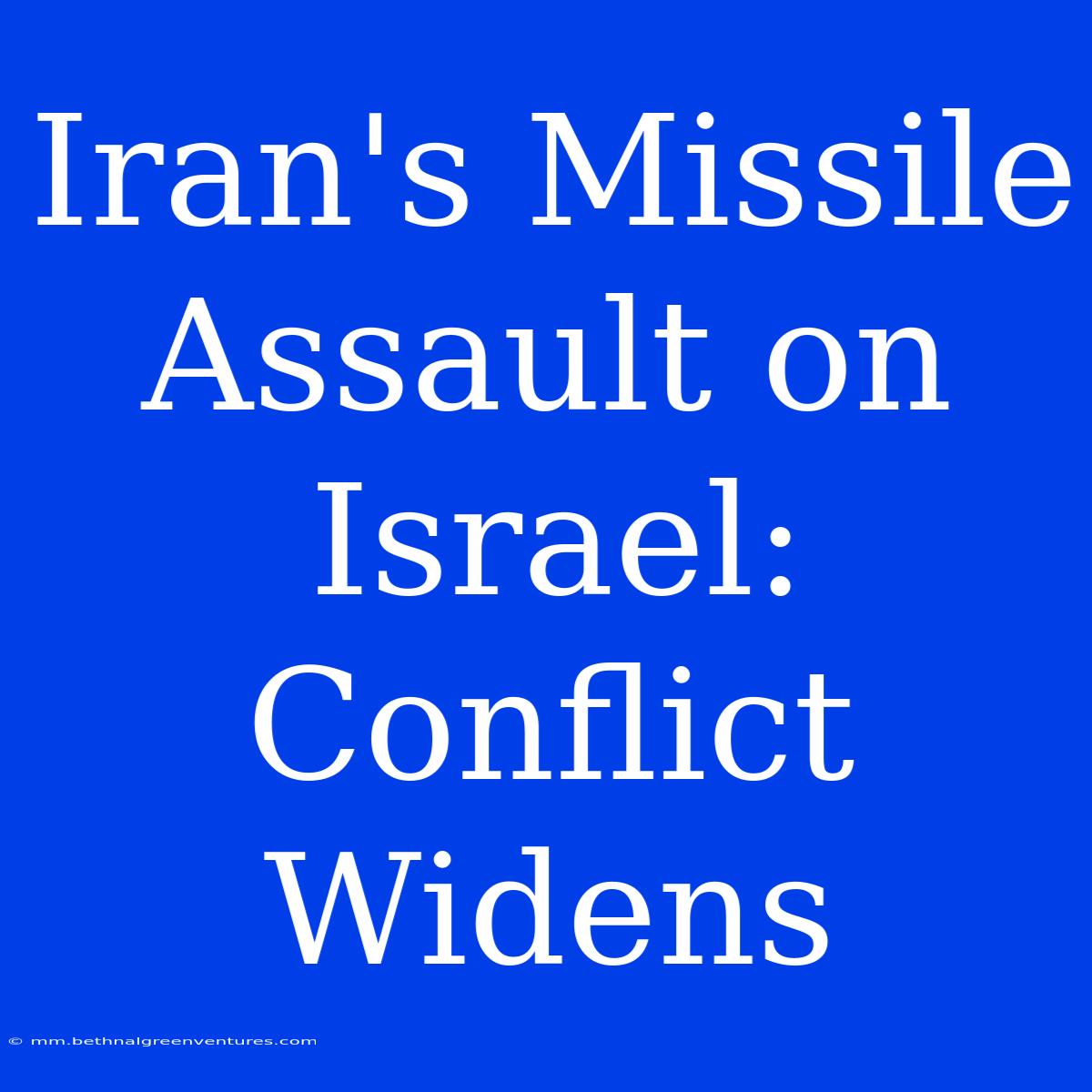 Iran's Missile Assault On Israel: Conflict Widens