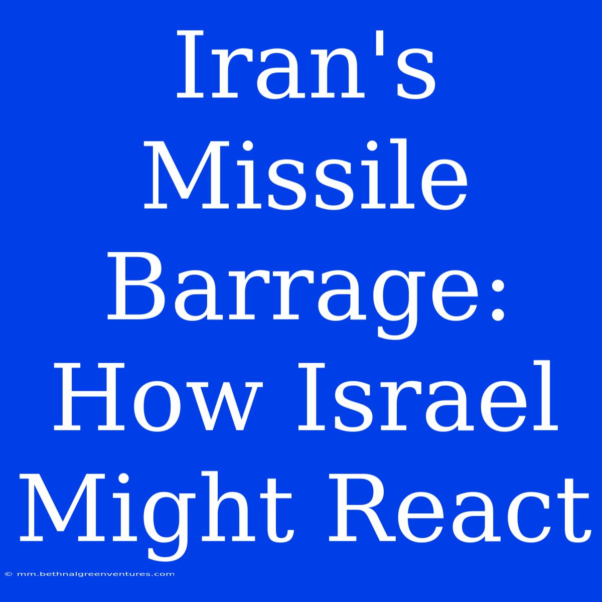 Iran's Missile Barrage: How Israel Might React