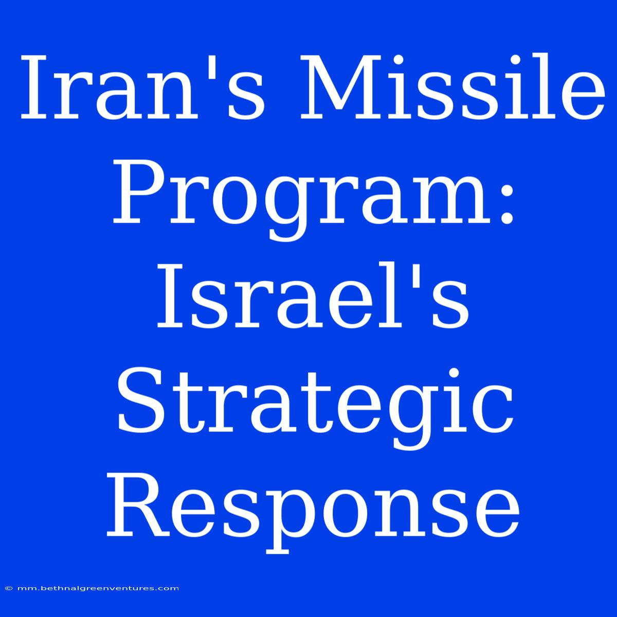 Iran's Missile Program: Israel's Strategic Response