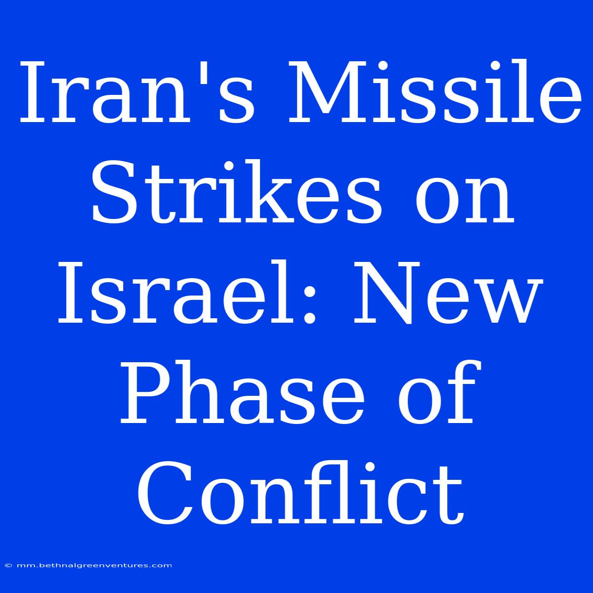 Iran's Missile Strikes On Israel: New Phase Of Conflict 