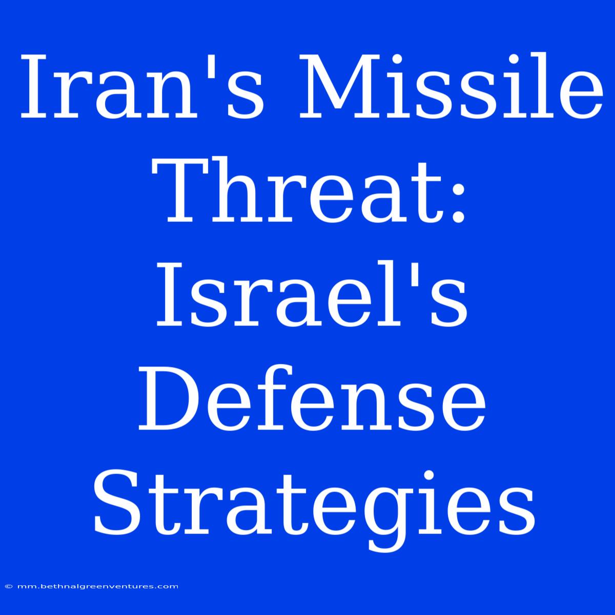 Iran's Missile Threat: Israel's Defense Strategies