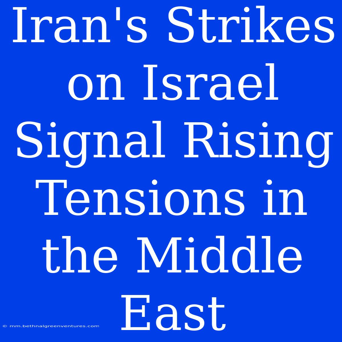 Iran's Strikes On Israel Signal Rising Tensions In The Middle East