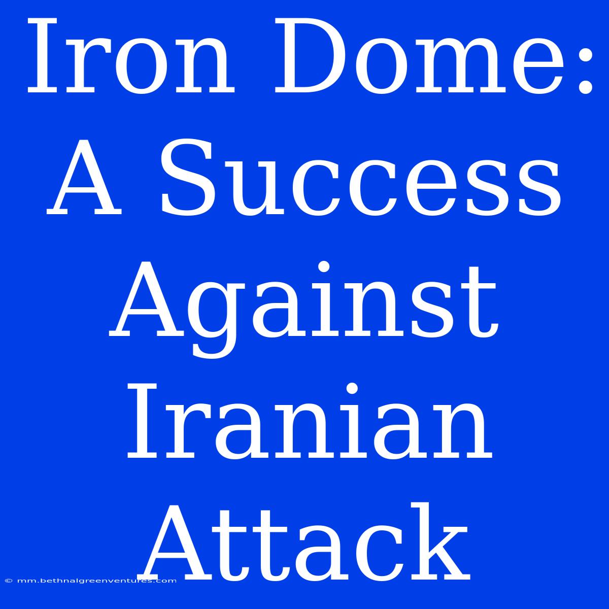 Iron Dome: A Success Against Iranian Attack