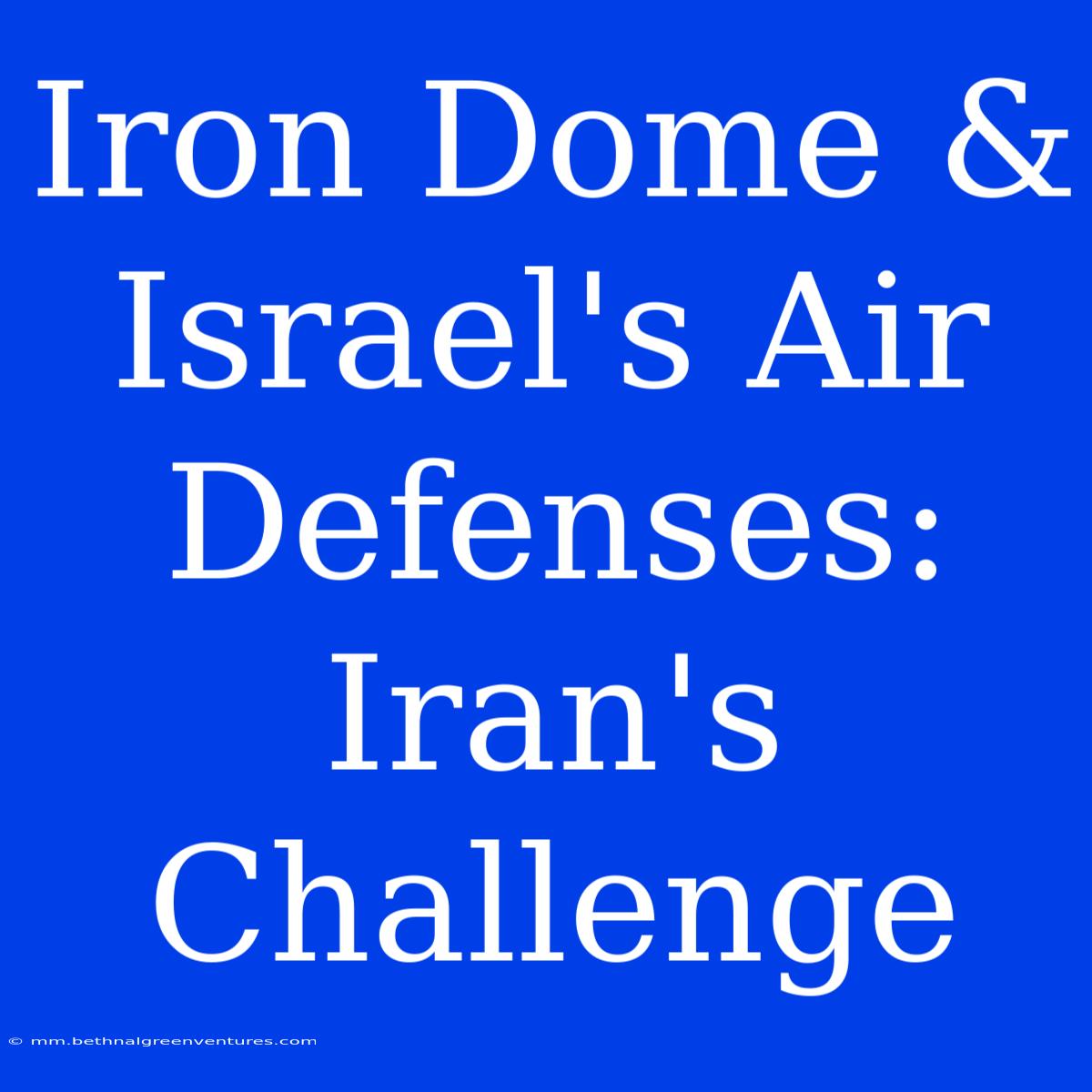 Iron Dome & Israel's Air Defenses: Iran's Challenge