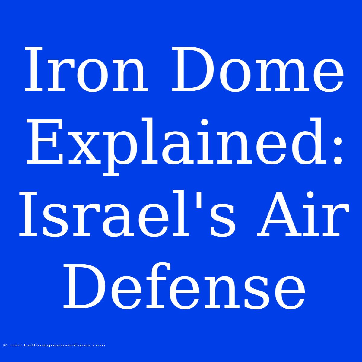 Iron Dome Explained: Israel's Air Defense