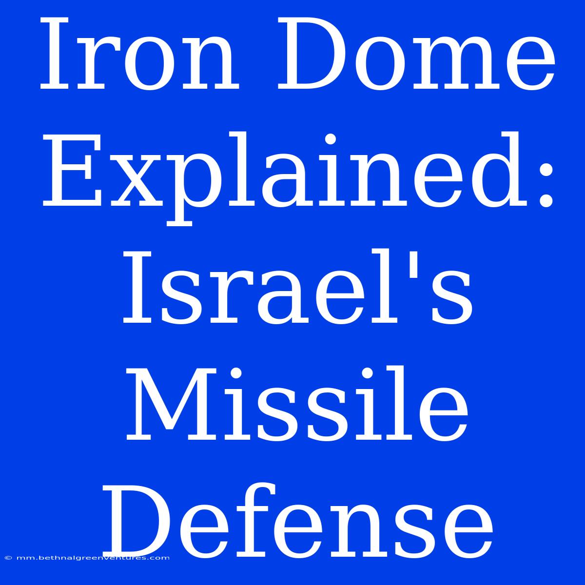 Iron Dome Explained: Israel's Missile Defense