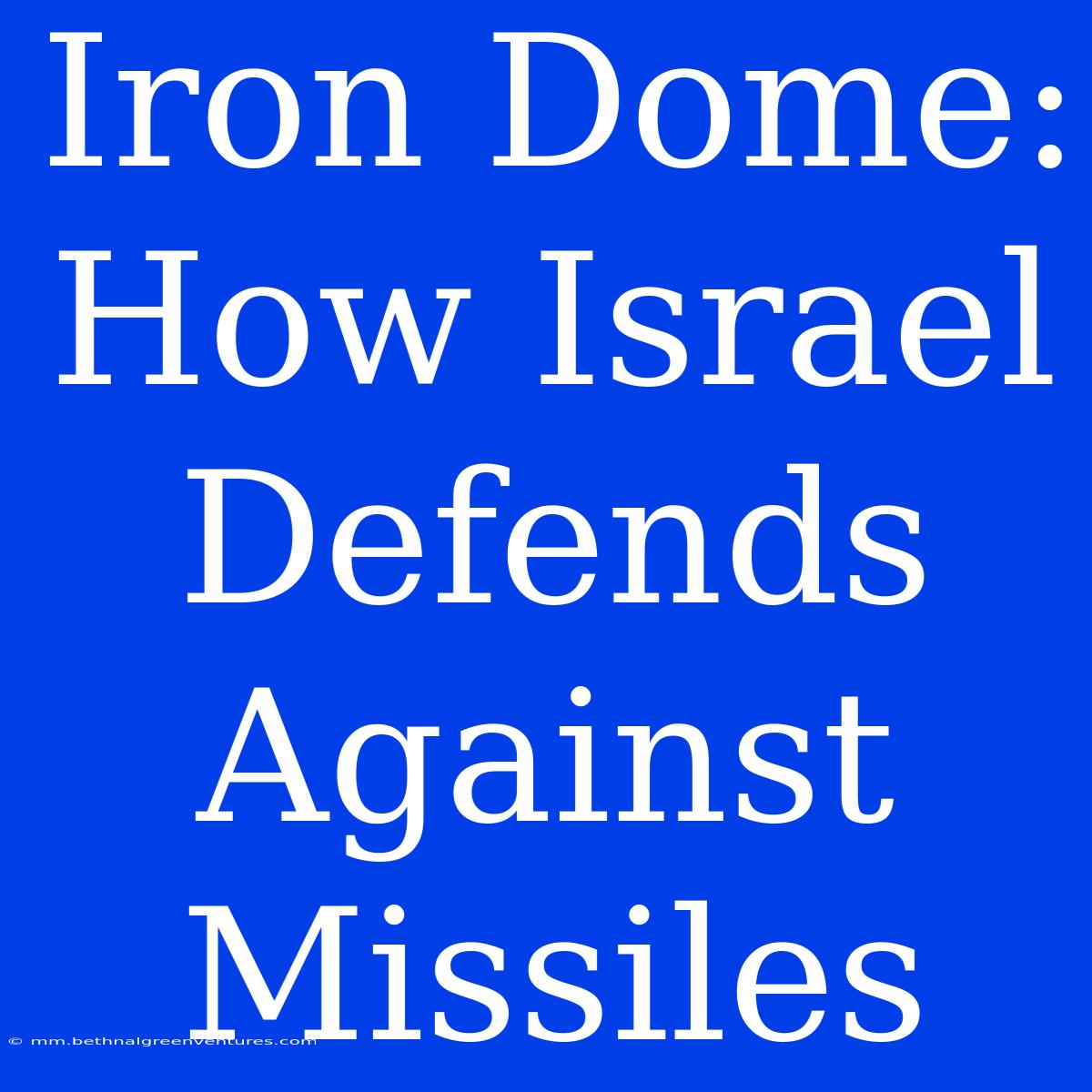 Iron Dome: How Israel Defends Against Missiles