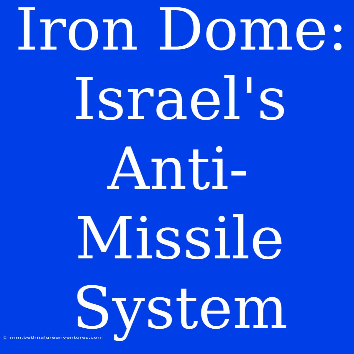 Iron Dome: Israel's Anti-Missile System