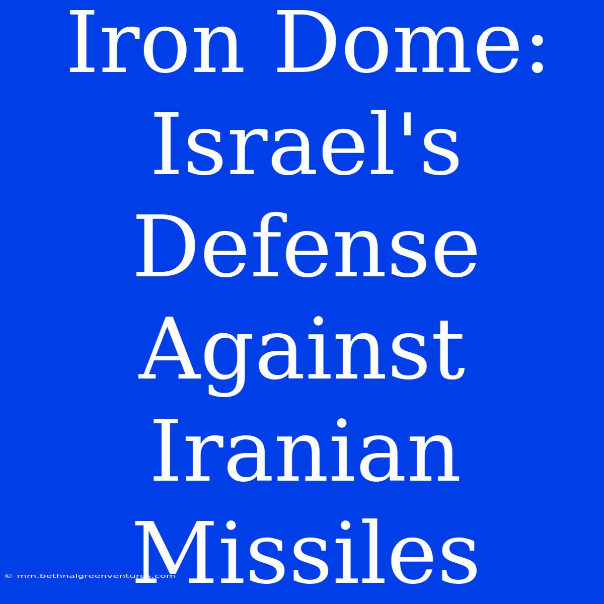 Iron Dome: Israel's Defense Against Iranian Missiles 