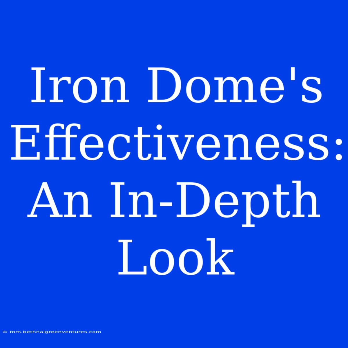 Iron Dome's Effectiveness: An In-Depth Look