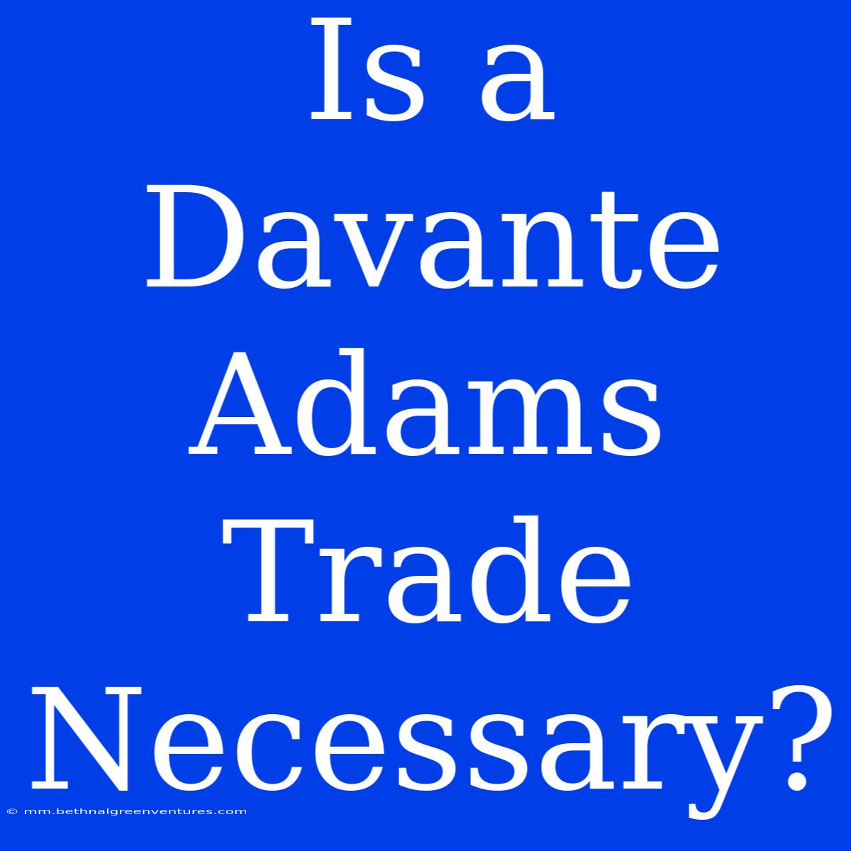 Is A Davante Adams Trade Necessary?