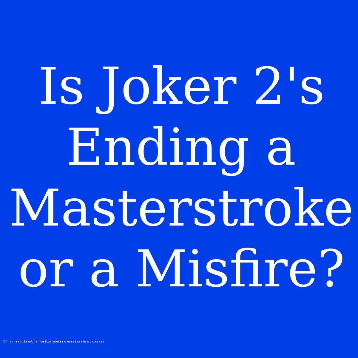 Is Joker 2's Ending A Masterstroke Or A Misfire? 