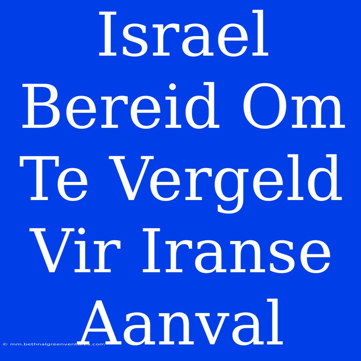 Israel Bereid Om Te Vergeld Vir Iranse Aanval