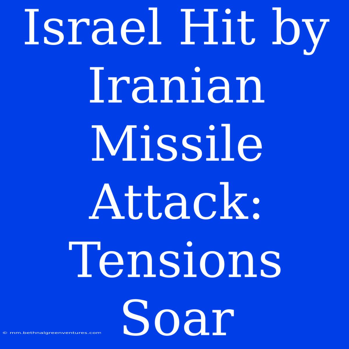 Israel Hit By Iranian Missile Attack: Tensions Soar