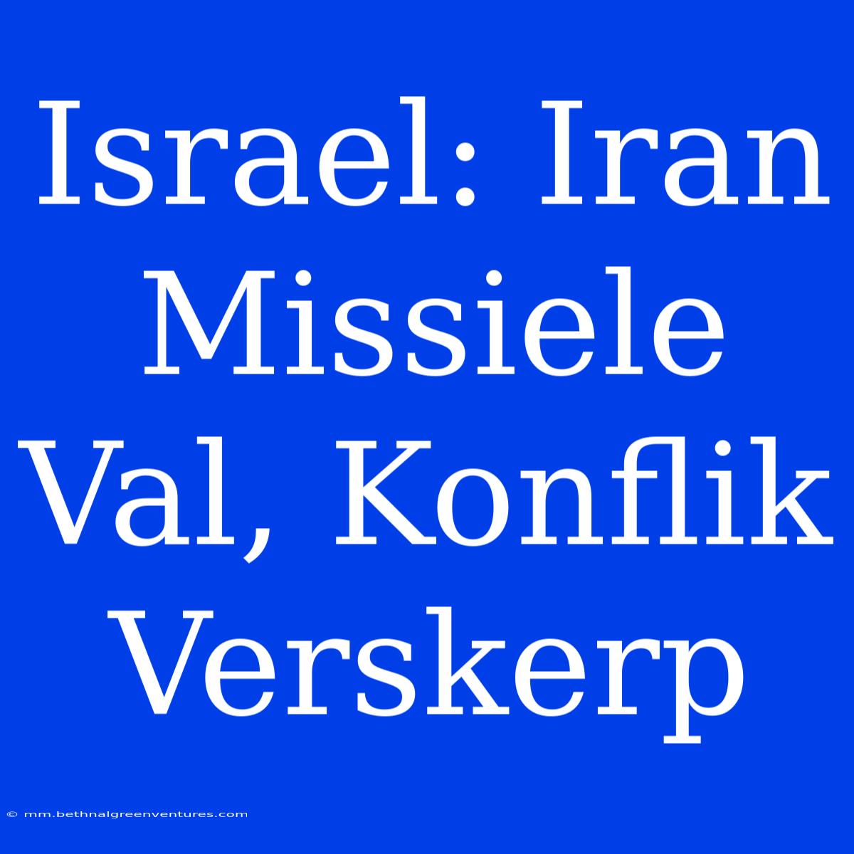 Israel: Iran Missiele Val, Konflik Verskerp