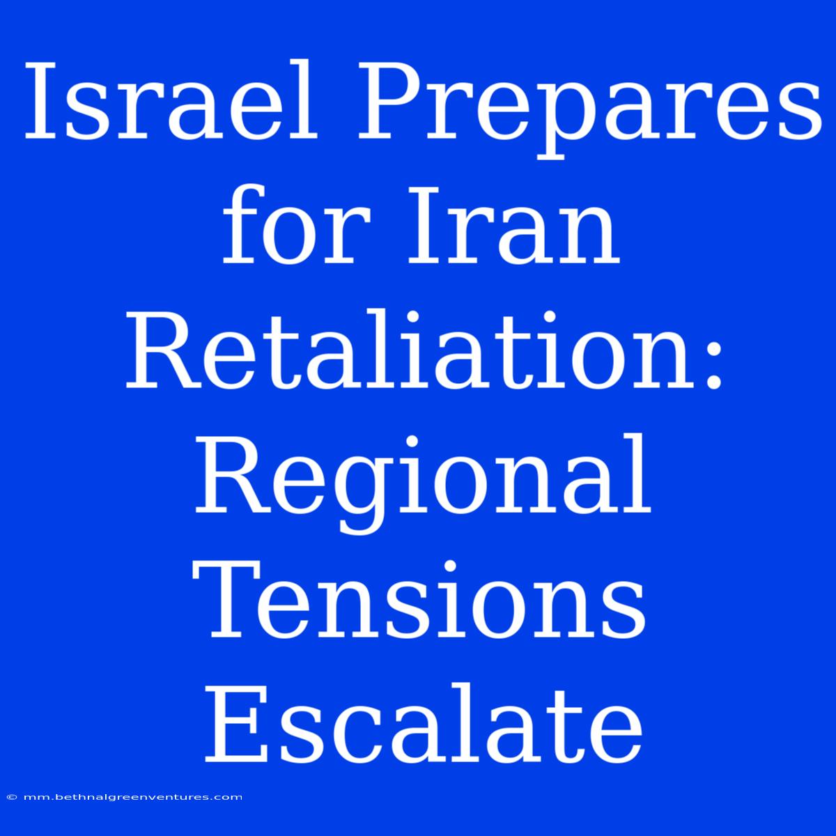 Israel Prepares For Iran Retaliation: Regional Tensions Escalate