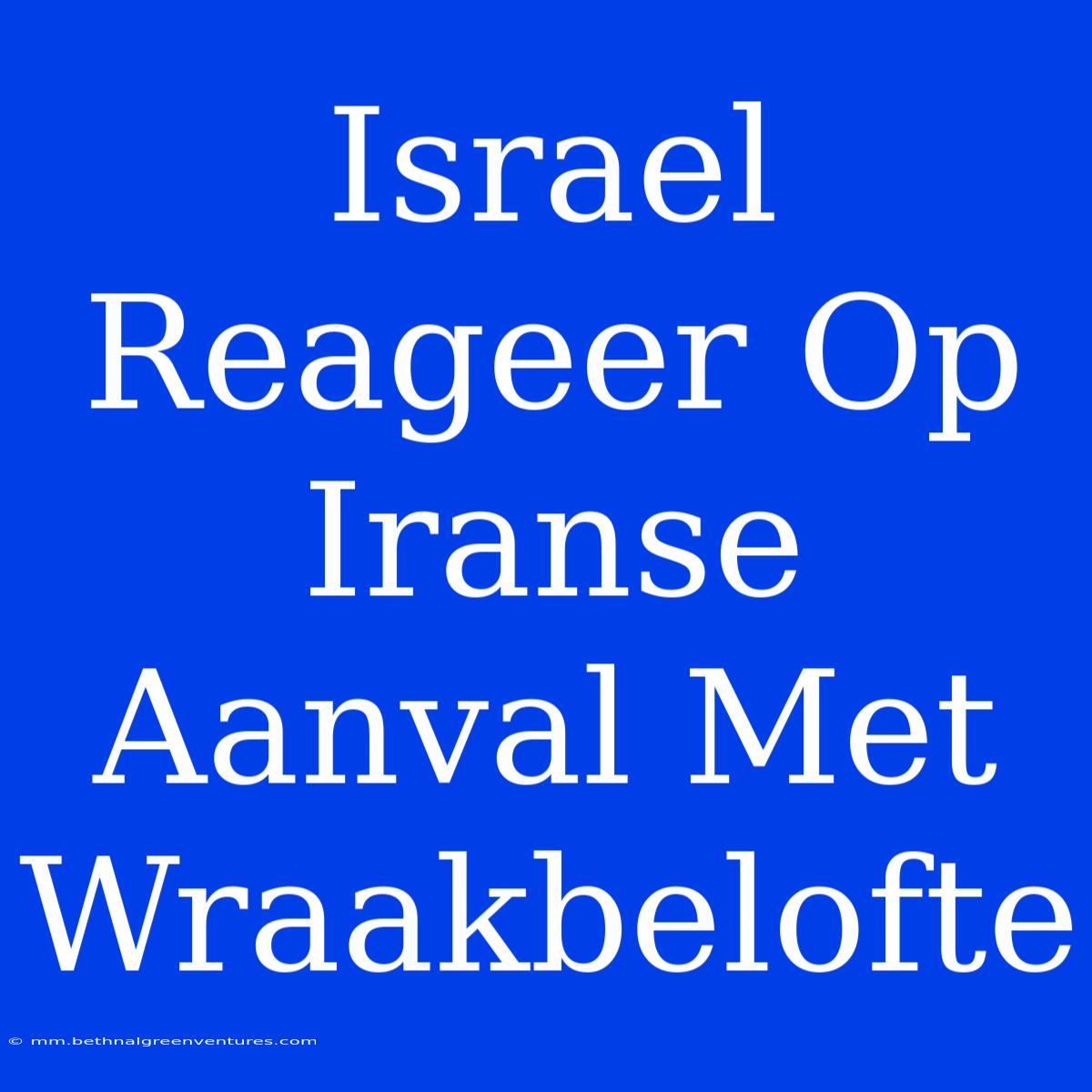 Israel Reageer Op Iranse Aanval Met Wraakbelofte