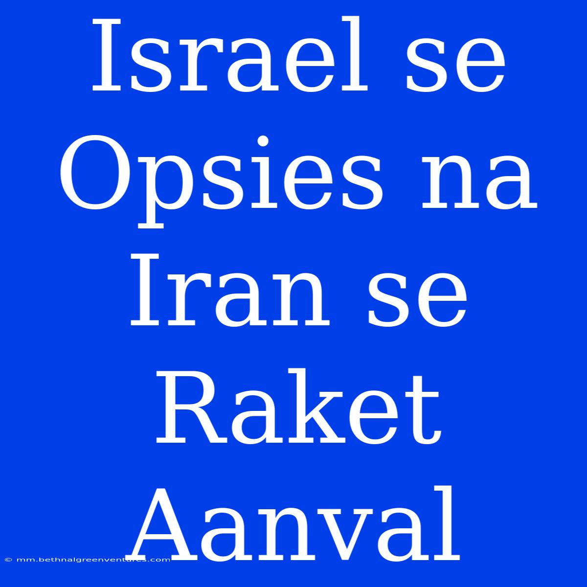 Israel Se Opsies Na Iran Se Raket Aanval