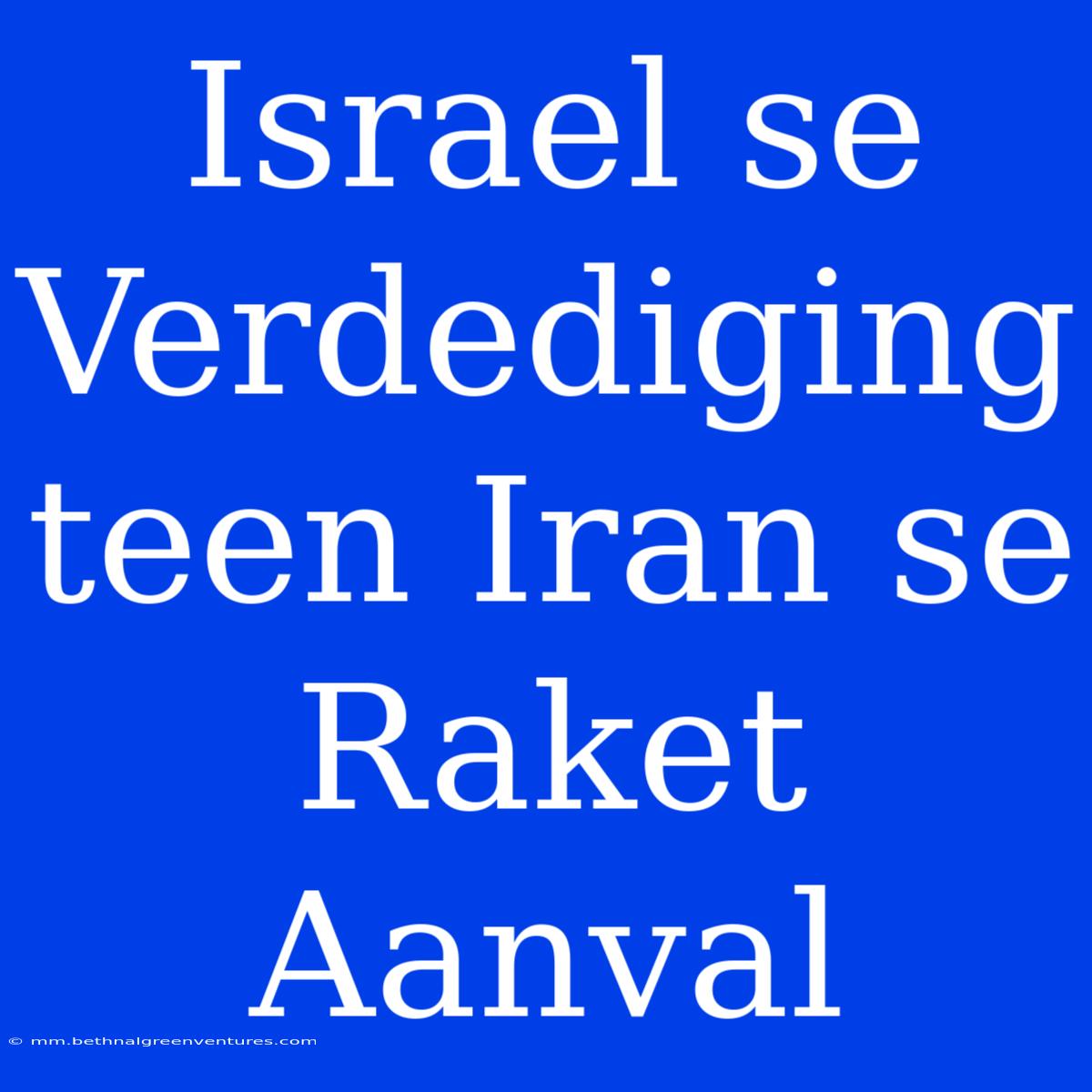 Israel Se Verdediging Teen Iran Se Raket Aanval