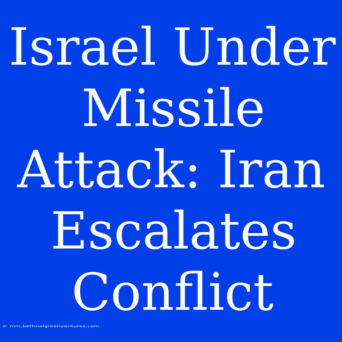 Israel Under Missile Attack: Iran Escalates Conflict