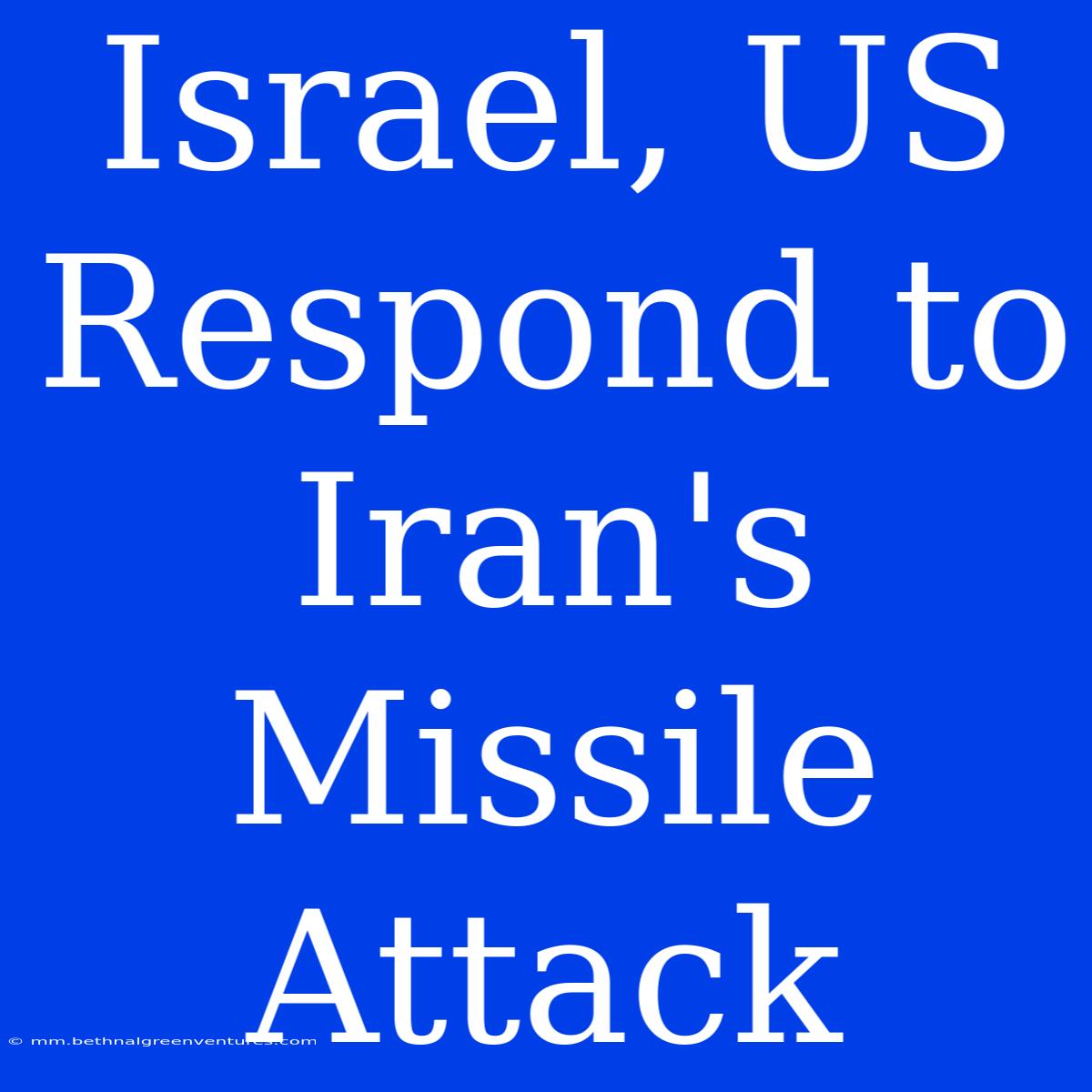 Israel, US Respond To Iran's Missile Attack