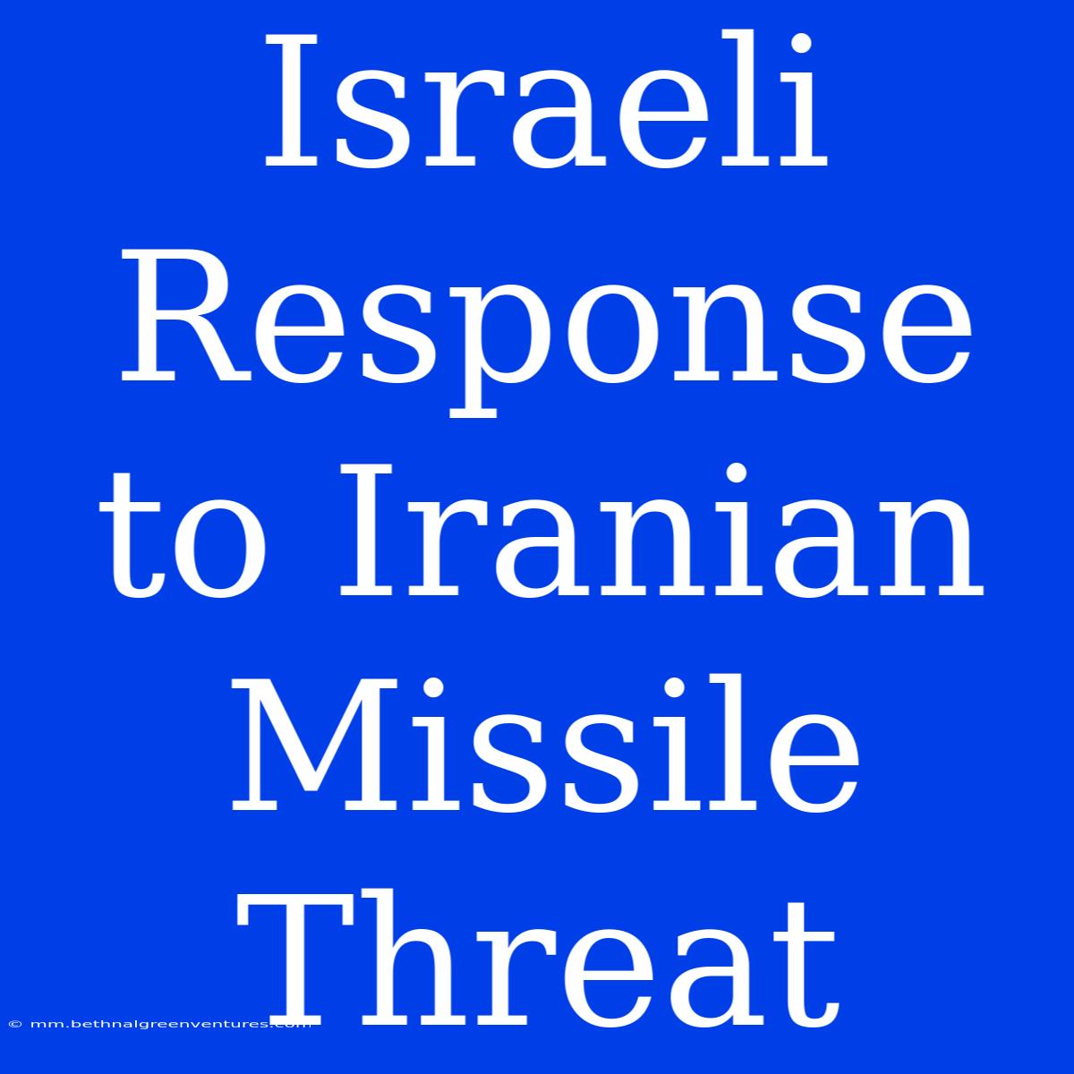 Israeli Response To Iranian Missile Threat