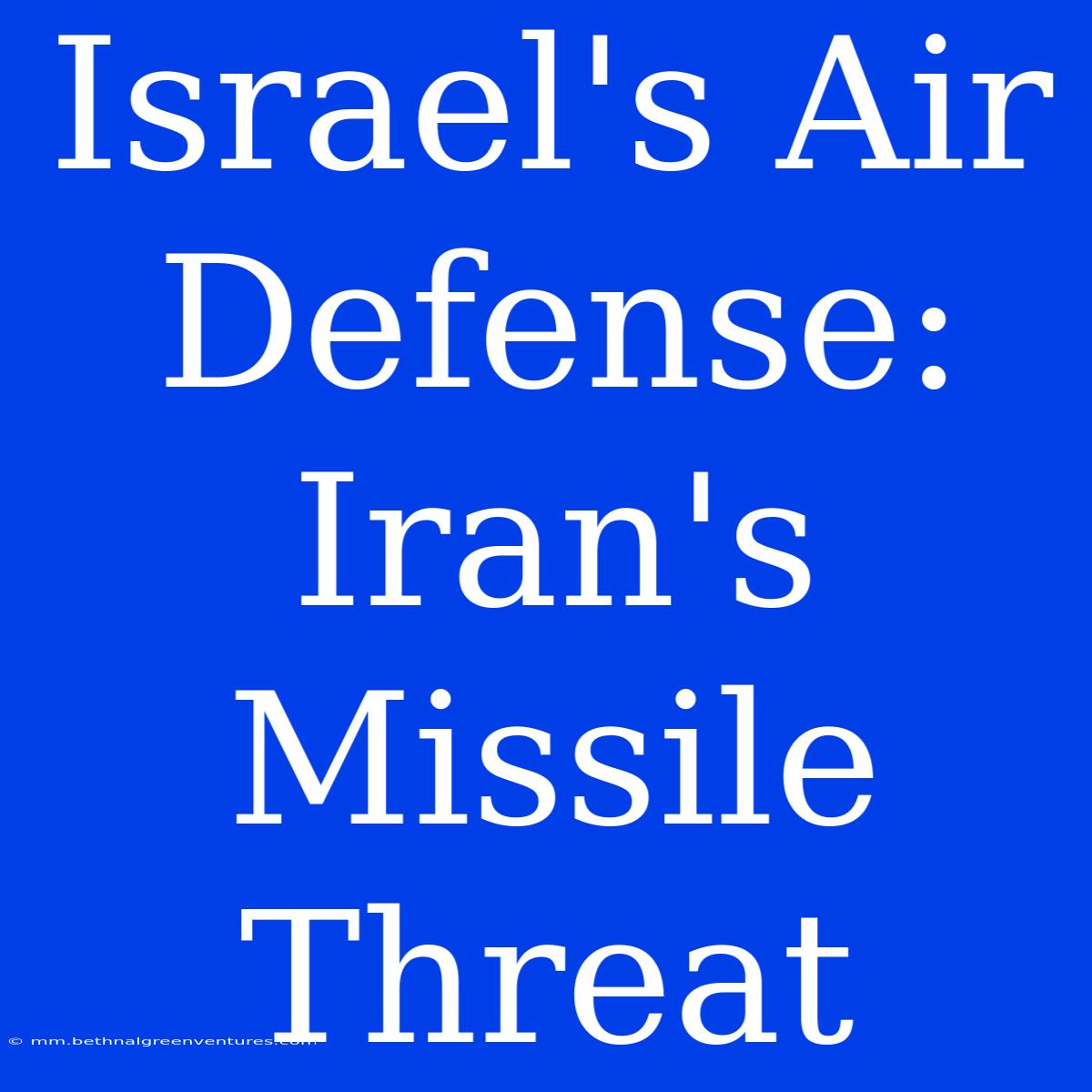 Israel's Air Defense: Iran's Missile Threat 