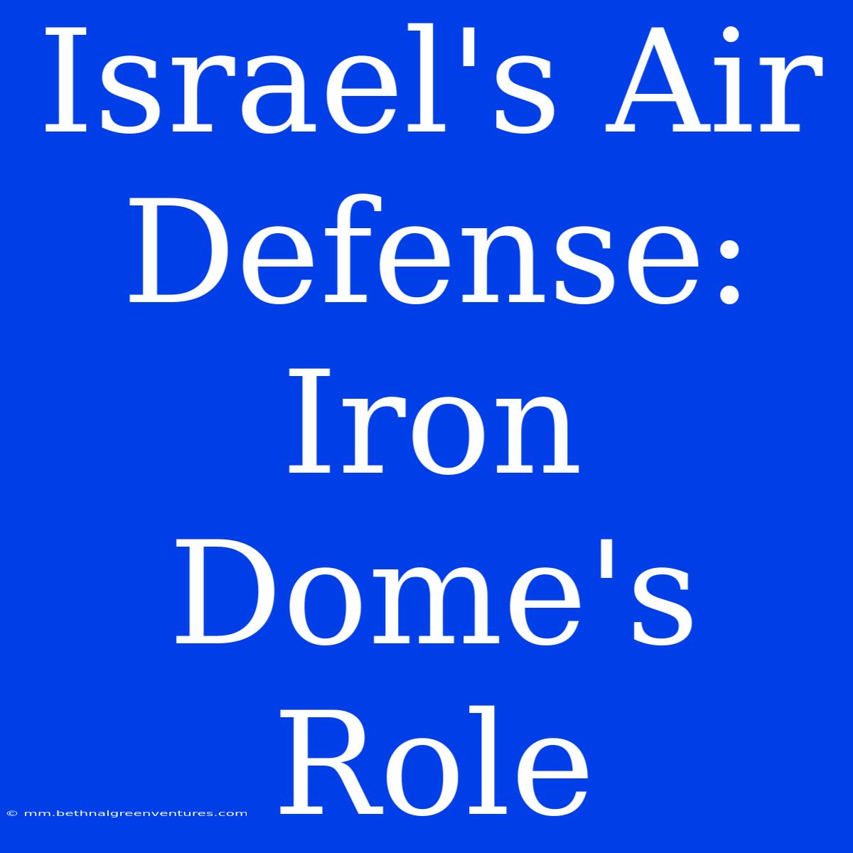 Israel's Air Defense: Iron Dome's Role