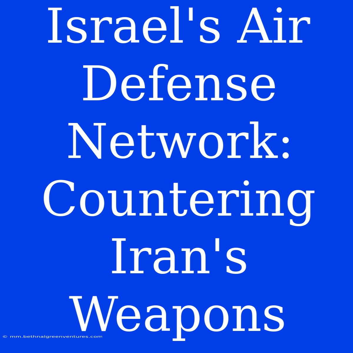 Israel's Air Defense Network: Countering Iran's Weapons