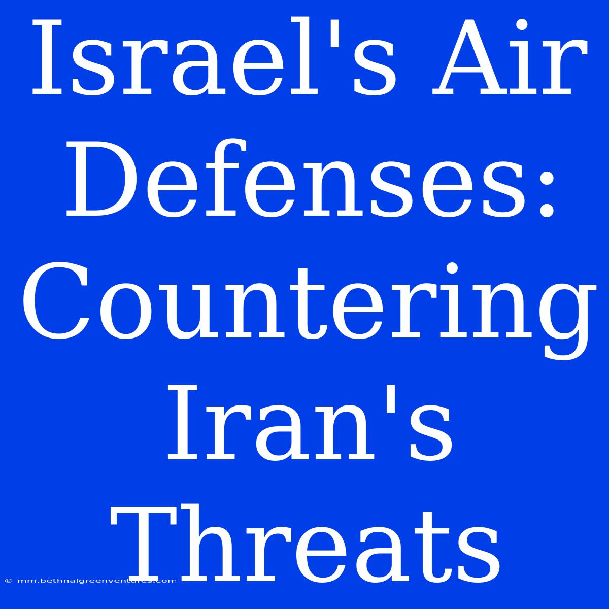 Israel's Air Defenses: Countering Iran's Threats