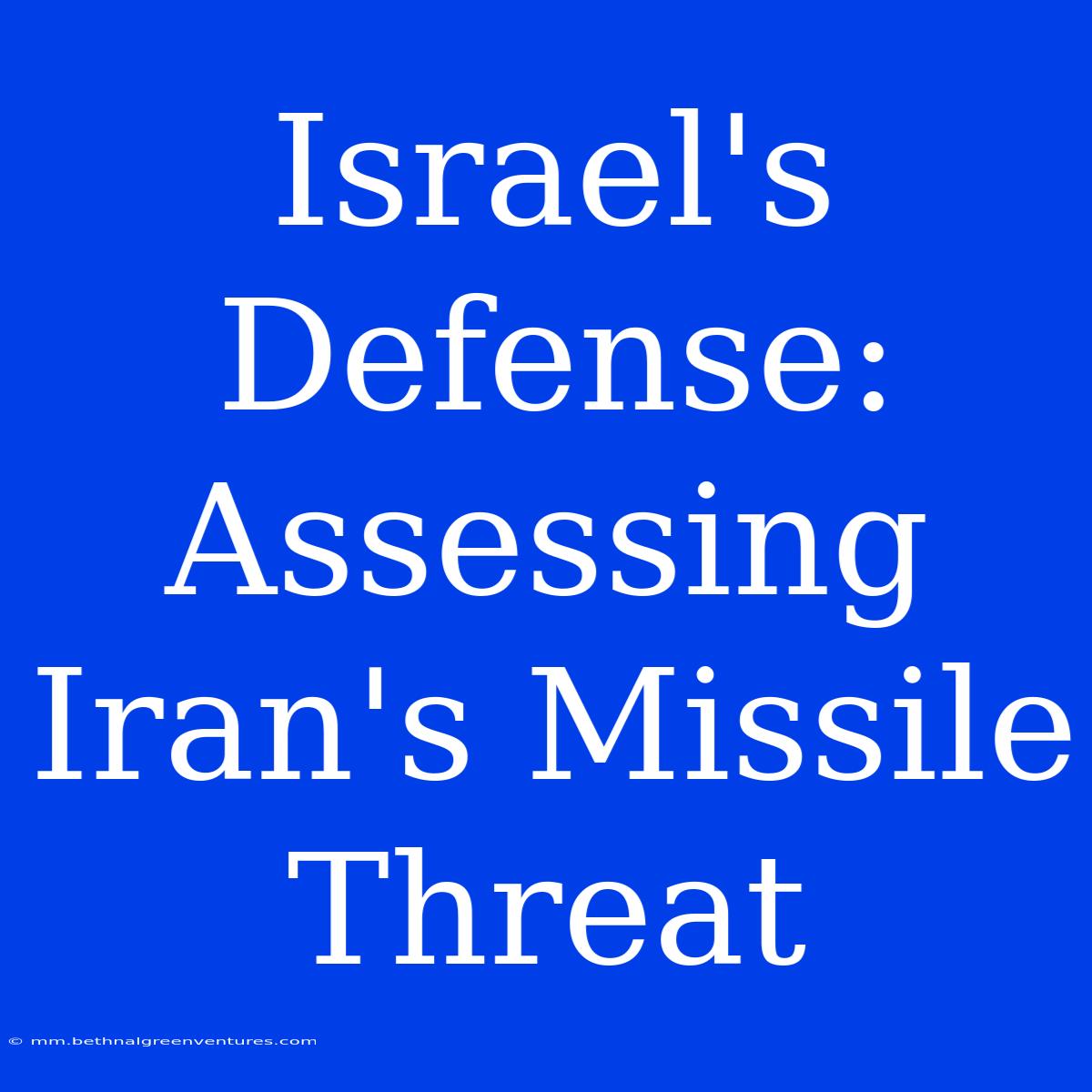 Israel's Defense: Assessing Iran's Missile Threat