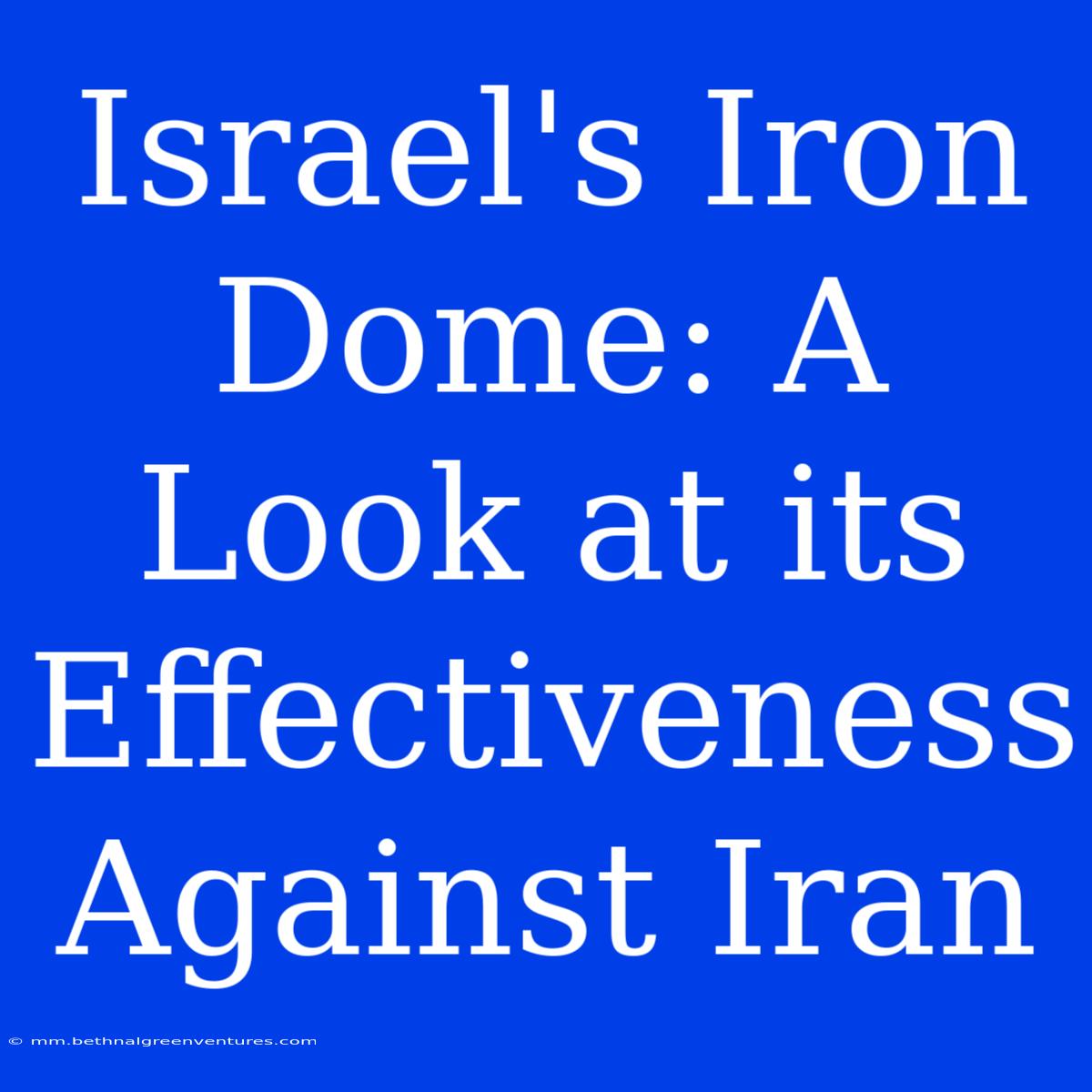 Israel's Iron Dome: A Look At Its Effectiveness Against Iran 