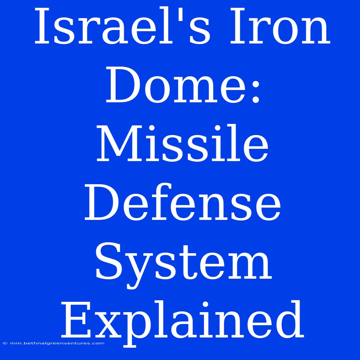 Israel's Iron Dome: Missile Defense System Explained