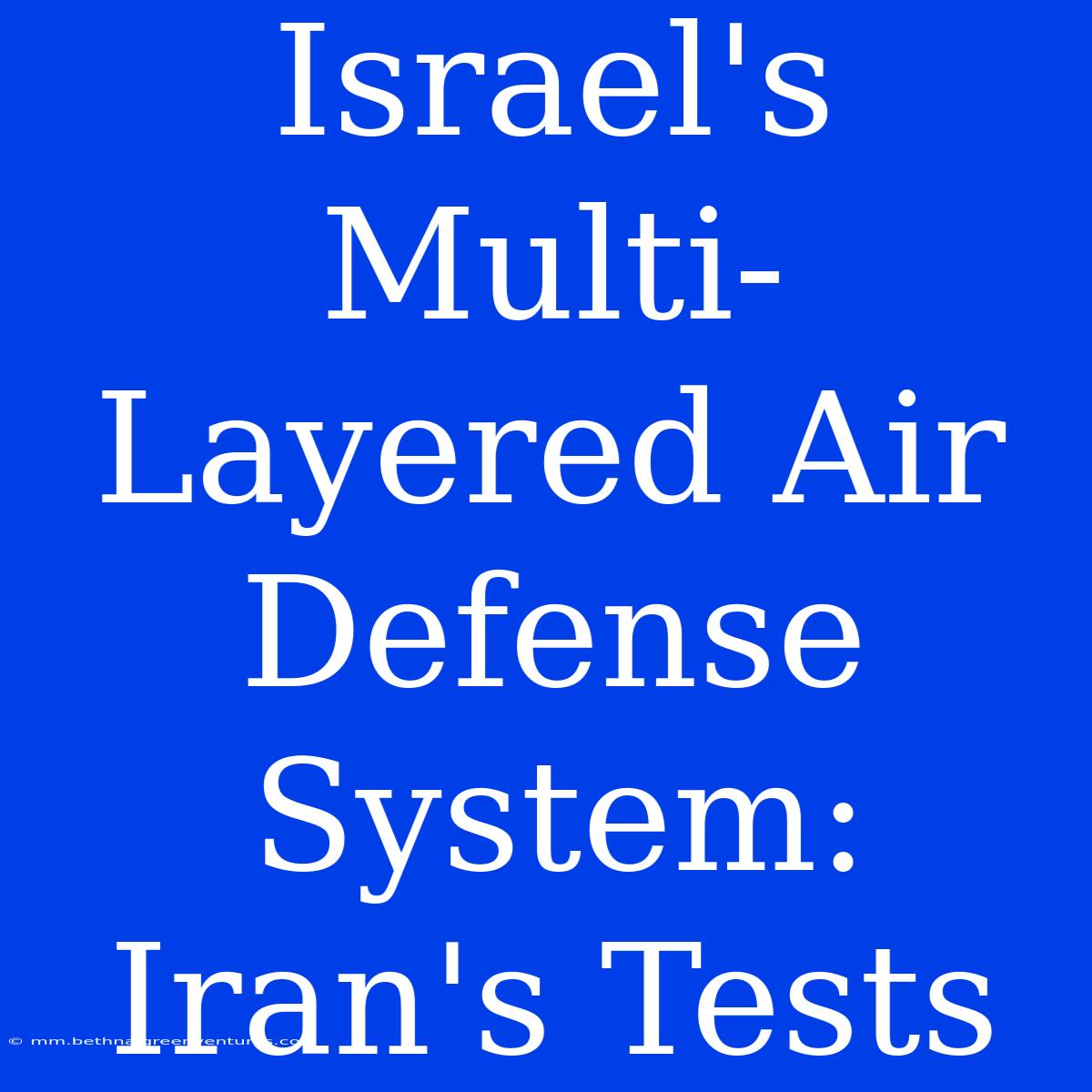 Israel's Multi-Layered Air Defense System: Iran's Tests