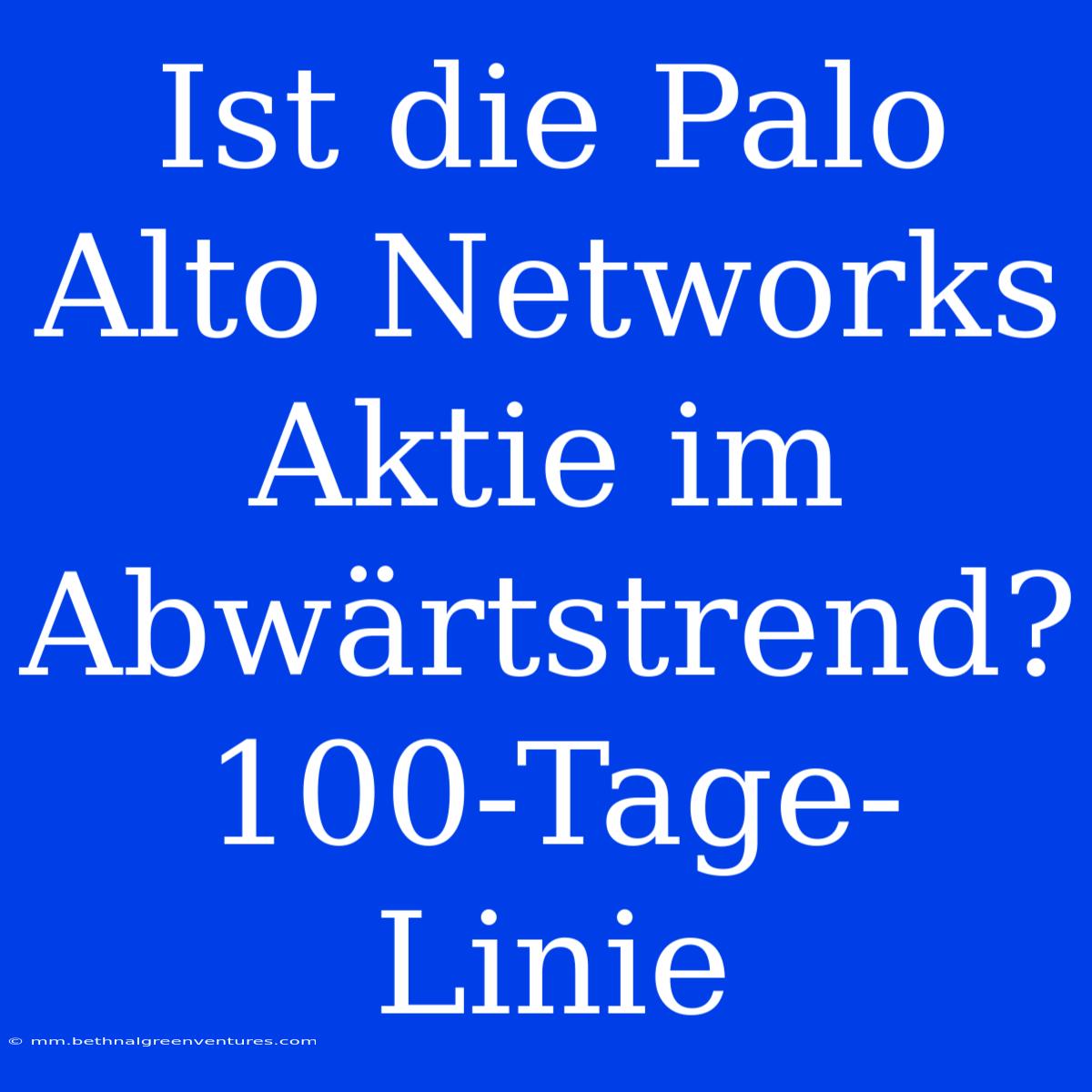 Ist Die Palo Alto Networks Aktie Im Abwärtstrend? 100-Tage-Linie