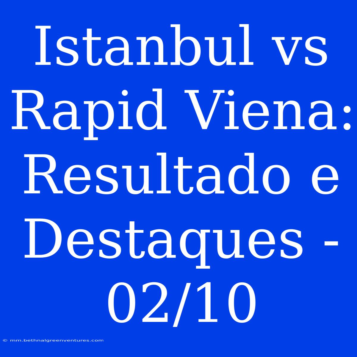 Istanbul Vs Rapid Viena: Resultado E Destaques - 02/10