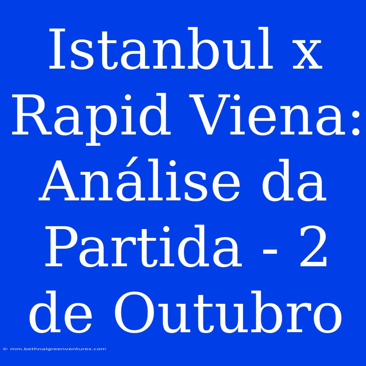 Istanbul X Rapid Viena: Análise Da Partida - 2 De Outubro