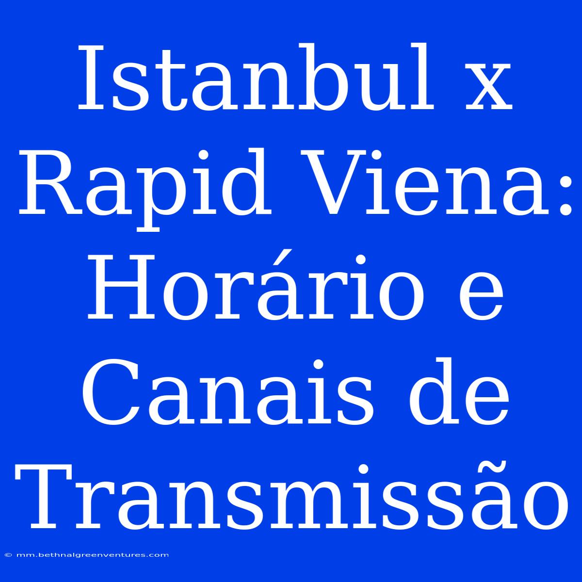 Istanbul X Rapid Viena: Horário E Canais De Transmissão