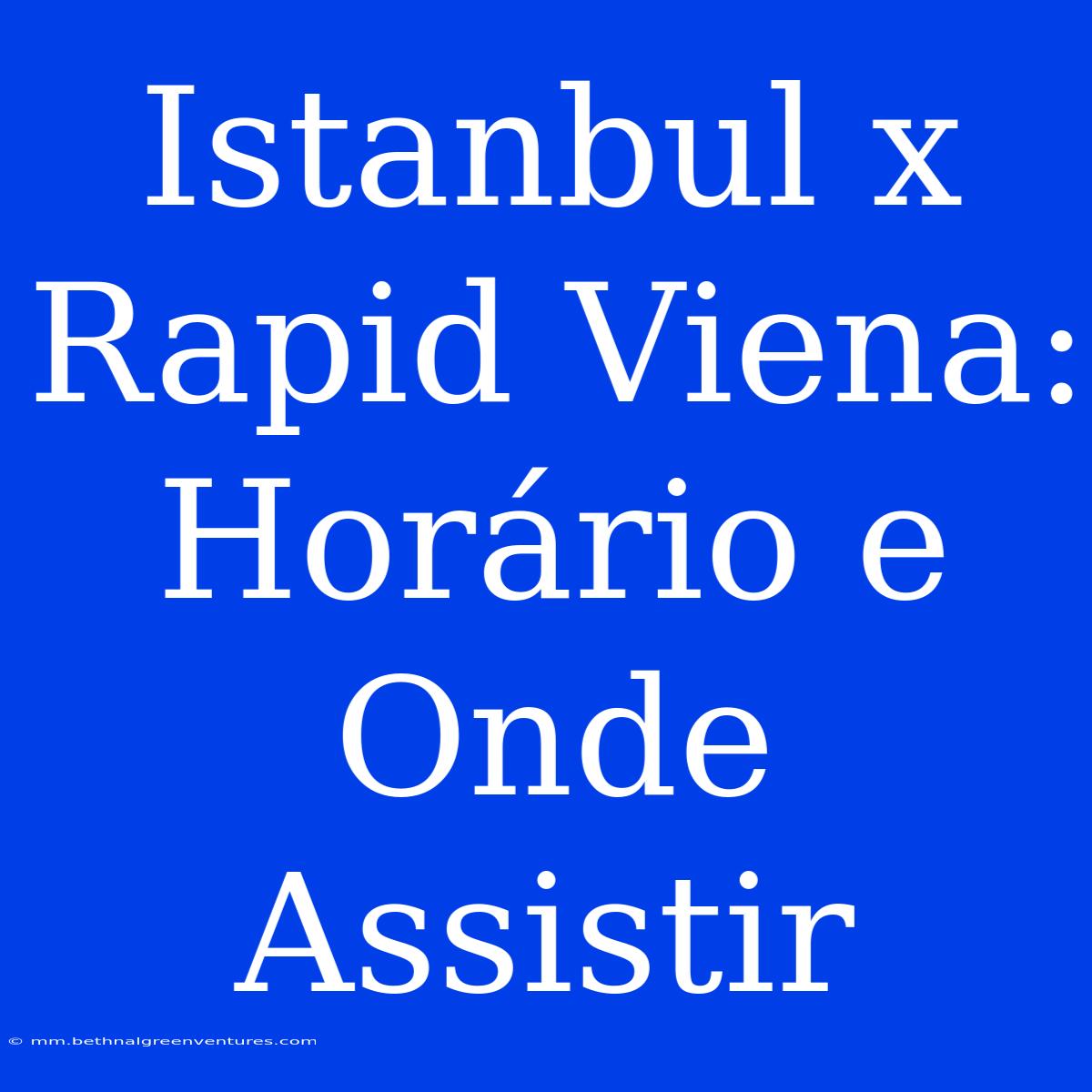 Istanbul X Rapid Viena: Horário E Onde Assistir