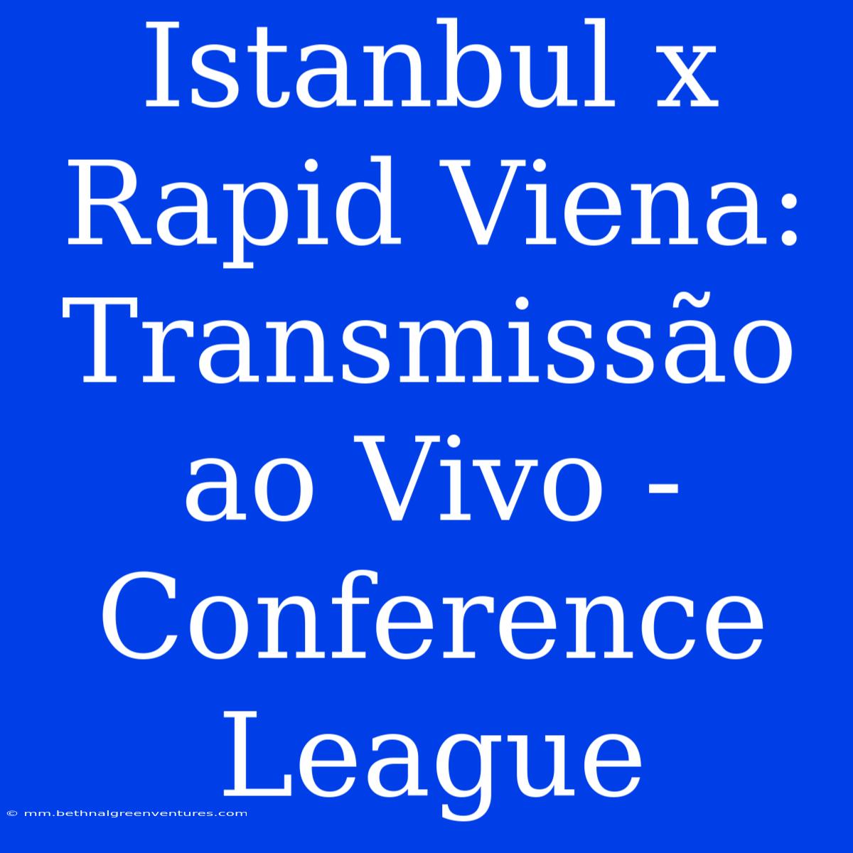 Istanbul X Rapid Viena: Transmissão Ao Vivo - Conference League